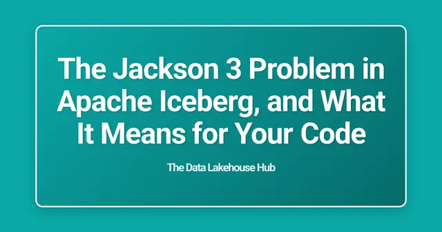 The Jackson 3 Problem in Apache Iceberg, and What It Means for Your Code