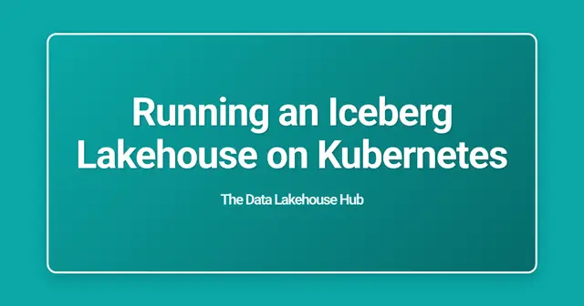 Running an Iceberg Lakehouse on Kubernetes