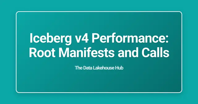Iceberg v4 Performance: Root Manifests and Calls
