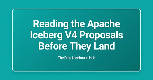Reading the Apache Iceberg V4 Proposals Before They Land
