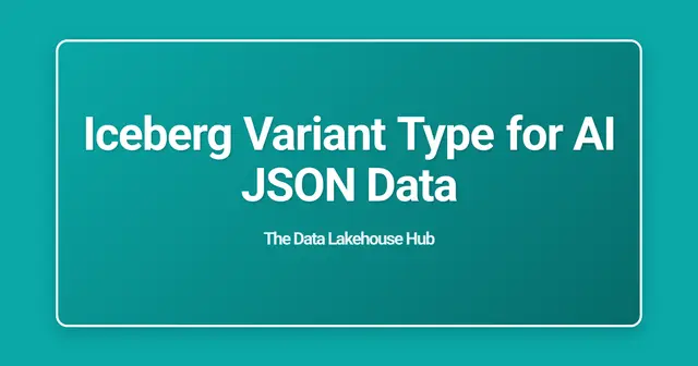 Iceberg Variant Type for AI JSON Data