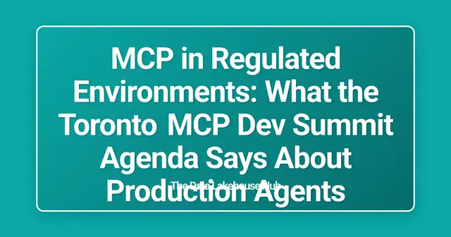 MCP in Regulated Environments: What the Toronto MCP Dev Summit Agenda Says About Production Agents