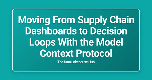Moving From Supply Chain Dashboards to Decision Loops With the Model Context Protocol