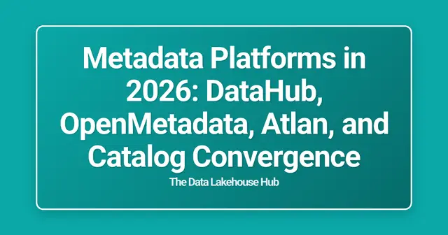 Metadata Platforms in 2026: DataHub, OpenMetadata, Atlan, and Catalog Convergence