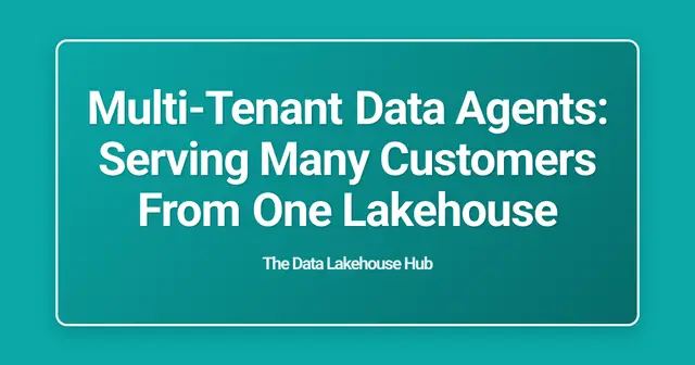 Multi-Tenant Data Agents: Serving Many Customers From One Lakehouse