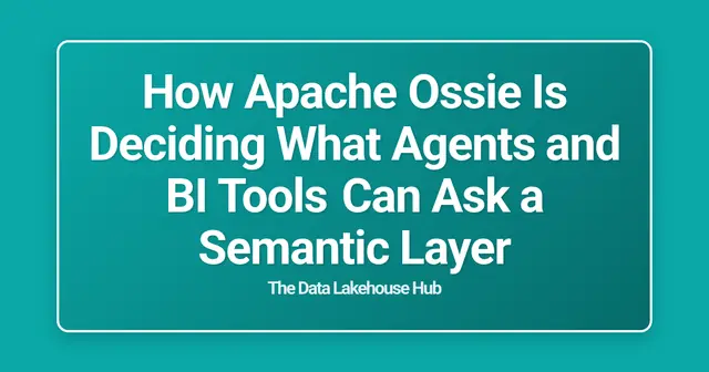 How Apache Ossie Is Deciding What Agents and BI Tools Can Ask a Semantic Layer