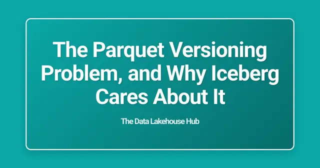 The Parquet Versioning Problem, and Why Iceberg Cares About It