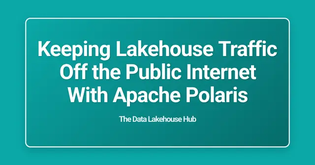 Keeping Lakehouse Traffic Off the Public Internet With Apache Polaris