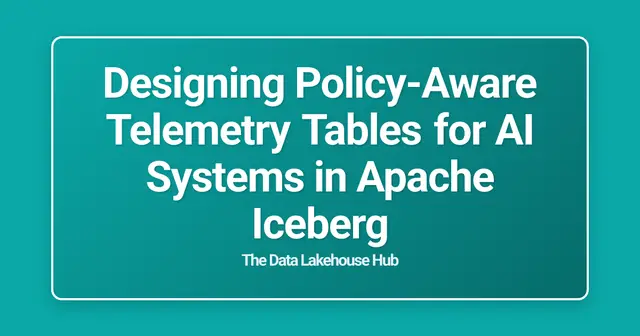 Designing Policy-Aware Telemetry Tables for AI Systems in Apache Iceberg