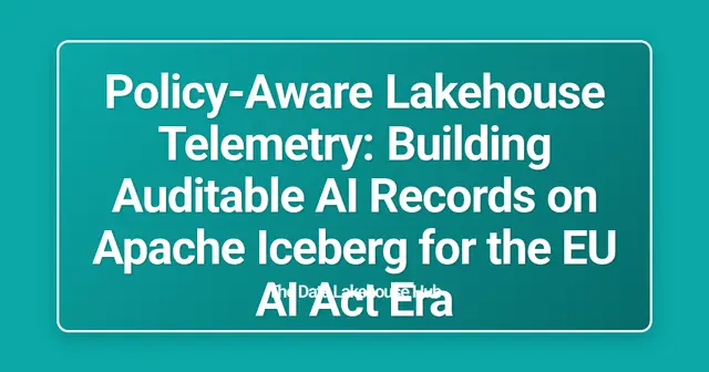 Policy-Aware Lakehouse Telemetry: Building Auditable AI Records on Apache Iceberg for the EU AI Act Era