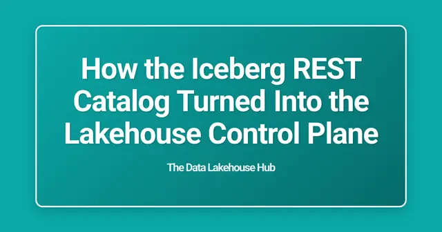 How the Iceberg REST Catalog Turned Into the Lakehouse Control Plane