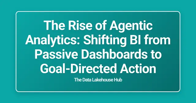 The Rise of Agentic Analytics: Shifting BI from Passive Dashboards to Goal-Directed Action