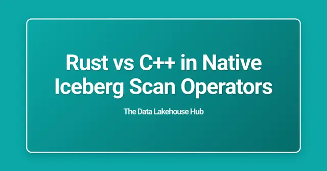 Rust vs C++ in Native Iceberg Scan Operators
