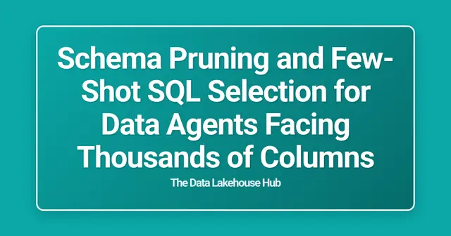 Schema Pruning and Few-Shot SQL Selection for Data Agents Facing Thousands of Columns