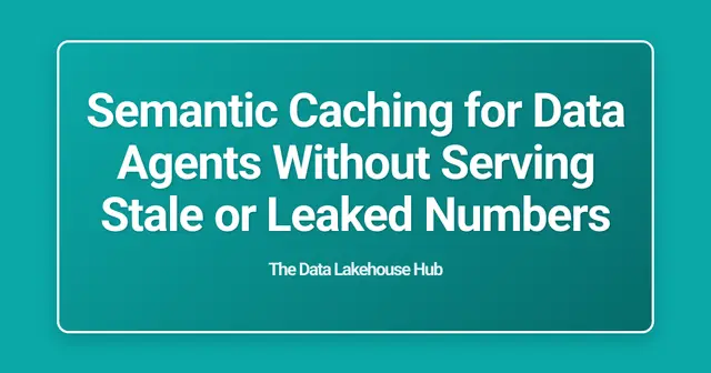 Semantic Caching for Data Agents Without Serving Stale or Leaked Numbers
