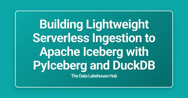 Building Lightweight Serverless Ingestion to Apache Iceberg with PyIceberg and DuckDB