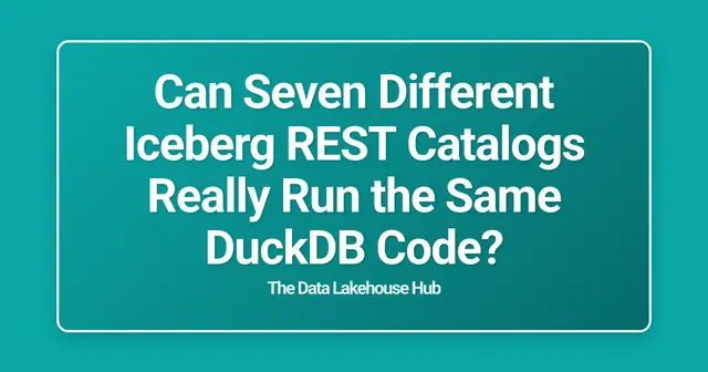 Can Seven Different Iceberg REST Catalogs Really Run the Same DuckDB Code?