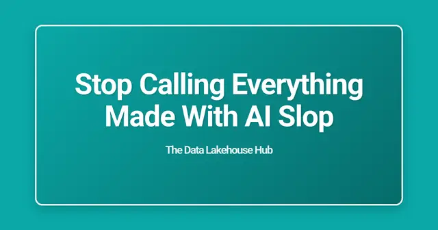 Stop Calling Everything Made With AI Slop