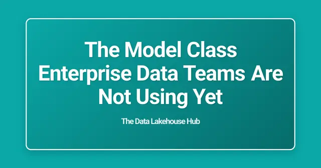 The Model Class Enterprise Data Teams Are Not Using Yet