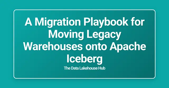 A Migration Playbook for Moving Legacy Warehouses onto Apache Iceberg