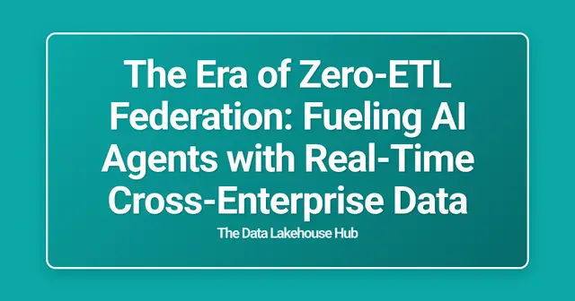 The Era of Zero-ETL Federation: Fueling AI Agents with Real-Time Cross-Enterprise Data